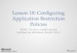 Lesson 18: Configuring Application Restriction Policies MOAC 70-410: Installing and Configuring Windows Server 2012