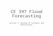 CE 397 Flood Forecasting Lecture 3: Review of Concepts and Definitions