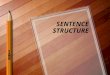 SENTENCE STRUCTURE. You can classify sentences according to their purpose Declarative - makes a statement and ends with a period. Imperative - makes a