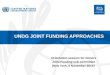 UNDG JOINT FUNDING APPROACHES Orientation session for Donors Joint Funding sub-committee [New York, 5 November 2014]
