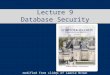Lecture 9 Database Security modified from slides of Lawrie Brown