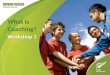 What is Coaching? Workshop 1. What is Coaching? It is about growing and guiding your athletes and in doing so growing yourself listening to your athletes,