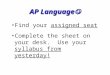 AP Language AP Language Find your assigned seat Complete the sheet on your desk. Use your syllabus from yesterday!