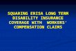 SQUARING ERISA LONG TERM DISABILITY INSURANCE COVERAGE WITH WORKERS’ COMPENSATION CLAIMS