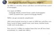 Mortgage Backed Security (MBS) 1 An MBS is a security whose cash flows are derived from a pool of mortgages. Two types of MBSs: mortgage bonds (created