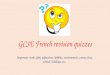 GCSE French revision quizzes Important verbs, jobs, adjectives, hobbies, environment, connectives, school, holidays, etc