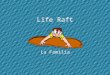 Life Raft La Familia Your Life Raft Your sailboat has capsized and you are now adrift in the ocean on a small life raft. There are 15 items floating