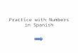 Practice with Numbers in Spanish Next Directions For each question, click on the correct answer. Begin!
