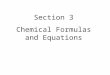 Section 3 Chemical Formulas and Equations. 2 Material was developed by combining Janusa’s material with the lecture outline provided with Ebbing, D. D.;