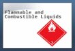Flammable and Combustible Liquids. Flammable liquids Class I - liquids have flashpoints below 100 degrees F, with vapor pressures not exceeding 40 psia