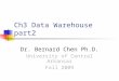 Ch3 Data Warehouse part2 Dr. Bernard Chen Ph.D. University of Central Arkansas Fall 2009
