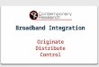 Broadband Integration Originate Distribute Control