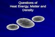 Questions of Heat Energy, Matter and Density. The Thermometer