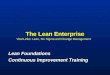 The Lean Enterprise Vital Links: Lean, Six Sigma and Change Management Lean Foundations Continuous Improvement Training Lean Foundations Continuous Improvement