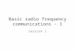 Basic radio frequency communications - 1 Session 1