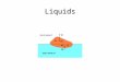 Liquids. Pressure Pressure = force / areaPressure = force / area Standard International (SI) units are PascalsStandard International (SI) units are Pascals
