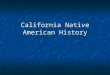 California Native American History. Origins- Native Point of View Tribal Creation Stories Tribal Creation Stories We have been here since time immemorial