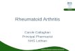 Educational Solutions for Workforce Development Pharmacy Rheumatoid Arthritis Carole Callaghan Principal Pharmacist NHS Lothian