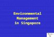 Environmental Management in Singapore. Introduction Singapore faces the following constraints: Small land areaSmall land area Densely-populatedDensely-populated