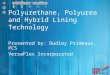 Polyurethane, Polyurea and Hybrid Lining Technology Presented by: Dudley Primeaux, PCS VersaFlex Incorporated