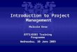 Introduction to Project Management Malcolm Kear EFTS/EODI Training Programme Wednesday, 10 June 2009