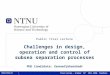1 1 Esmaeil Jahanshahi | Challenges in design, operation and control of subsea separation processes Public Trial Lecture Challenges in design, operation