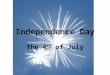 Independence Day The 4 th of July. Congress approved the Declaration of Independence July 4 th 1776