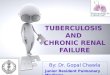 TUBERCULOSIS AND CHRONIC RENAL FAILURE. Magnitude Of The Problem:  Patients with renal disease are at increased risk of tuberculosis (TB). This is true