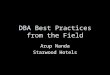 DBA Best Practices from the Field Arup Nanda Starwood Hotels