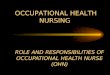 ROLE AND RESPONSIBILITIES OF OCCUPATIONAL HEALTH NURSE (OHN) OCCUPATIONAL HEALTH NURSING