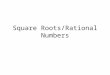 Square Roots/Rational Numbers. 1-5 Square Roots and Real Numbers Holt Algebra 1 Lesson Presentation Lesson Presentation Lesson Quiz Lesson Quiz Warm Up