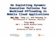 On Exploiting Dynamic Execution Patterns for Workload Offloading in Mobile Cloud Applications Wei Gao, Yong Li, and Haoyang Lu The University of Tennessee,