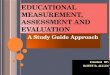 EDUCATIONAL MEASUREMENT, ASSESSMENT AND EVALUATION A Study Guide Approach Created BY : BOYET B. ALUAN Created BY : BOYET B. ALUAN