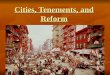 Cities, Tenements, and Reform Anti-Immigration Nativists Nativists Ppl in US before Immigrants. Ppl in US before Immigrants. Against immigrants Against