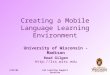 4/22/04L&S Learning Support Services Creating a Mobile Language Learning Environment University of Wisconsin - Madison Read Gilgen 