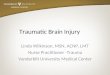 Traumatic Brain Injury Linda Wilkinson, MSN, ACNP, LMT Nurse Practitioner -Trauma Vanderbilt University Medical Center