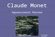 Claude Monet Impressionist Painter By Denise Jackson