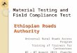 Material Testing and Field Compliance Test Universal Rural Roads Access Program Training of Trainers for Contractors 02 – 07 August 2013, Chancho Ethiopian