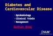 TM © 1999 Professional Postgraduate Services ® Diabetes and Cardiovascular Disease Epidemiology Clinical Trials Management Nathan Wong