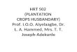 HRT 502 (PLANTATION CROPS HUSBANDARY) Prof. I.O.O. Aiyelaagbe, Dr. L. A. Hammed, Mrs. T. T. Joseph-Adekunle