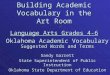Building Academic Vocabulary in the Art Room Language Arts Grades 4-6 Oklahoma Academic Vocabulary Suggested Words and Terms Sandy Garrett State Superintendent