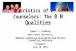 Characteristics of Effective Counselors: The 8 H Qualities Samuel T. Gladding Wake Forest University American Counseling Association/Asia Pacific Counseling