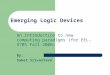 Emerging Logic Devices An introduction to new computing paradigms (for EEL-4705 Fall 2006) By: Saket Srivastava