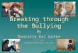 Breaking through the Bullying By Danielle Del Gatto P.S. 125 ddelgatto@schools.nyc.gov