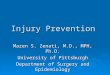 Injury Prevention Mazen S. Zenati, M.D., MPH, Ph.D. University of Pittsburgh Department of Surgery and Epidemiology