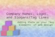 Company Names, Logos, and Slogans/Tag Lines Adding these as your “key elements” of web design