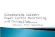Bryan Underwood Advisor: Prof. Gutschlag Alternating Current Power Factor Monitoring and Correction
