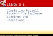 CENTURY 21 ACCOUNTING © 2009 South-Western, Cengage Learning LESSON 3-1 Completing Payroll Records for Employee Earnings and Deductions