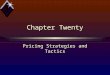 Pricing Strategies and Tactics Chapter Twenty. Objectives bIdentify various pricing strategies bDiscuss differential pricing strategies bDescribe skimming