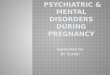 Supervised by: Dr. Suresh. PsudocyesisPuerperal mental disorders Postpartum blues. Postpartum depression. Postpartum psychosis Psychotropic medication
